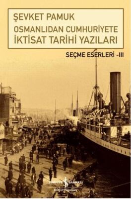 Osmanlıdan Cumhuriyete İktisat Tarihi Yazıları - 1