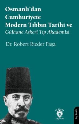 Osmanlı’dan Cumhuriyete Modern Tıbbın Tarihi ve Gülhane Askerî Tıp Akademisi - 1