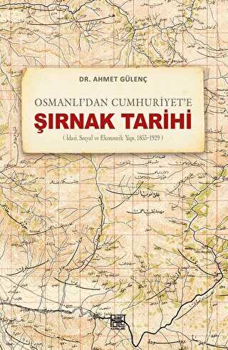 Osmanlı’dan Cumhuriyet’e Şırnak Tarihi İdari, Sosyal ve Ekonomik Yapı, 1853-1929