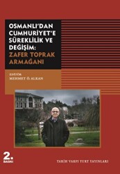 Osmanlı`dan Cumhuriyet`e Süreklilik ve Değişim: Zafer Toprak Armağanı - Tarih Vakfı Yurt Yayınları