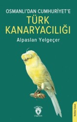 Osmanlı’dan Cumhuriyet’e Türk Kanaryacılığı - Dorlion Yayınları