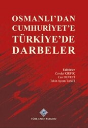 Osmanlı`dan Cumhuriyet`e Türkiye`de Darbeler - Türk Tarih Kurumu Yayınları