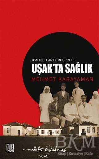 Osmanlı’dan Cumhuriyet’e Uşak’ta Sağlık - Palet Yayınları