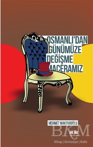 Osmanlı`dan Günümüze Değişme Maceramız - Akıl Fikir Yayınları