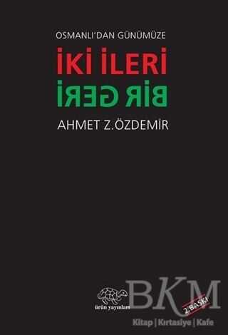 Osmanlı`dan Günümüze İki İleri Bir Geri - Ürün Yayınları
