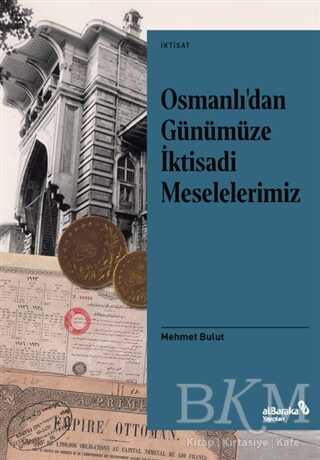 Osmanlı’dan Günümüze İktisadi Meselelerimiz - Albaraka Yayınları