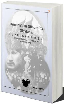 Osmanlı’dan Günümüze Olaylar ve Türk Sineması - 1