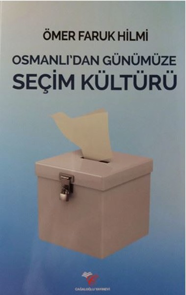 Osmanlı`dan Günümüze Seçim Kültürü - Cağaloğlu Yayınevi