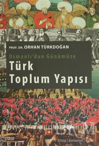 Osmanlı`dan Günümüze Türk Toplum Yapısı - Çizgi Kitabevi Yayınları