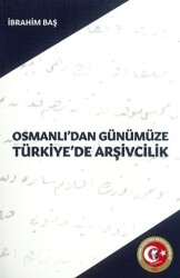 Osmanlı`dan Günümüze Türkiye`de Arşivcilik - Atatürk Araştırma Merkezi