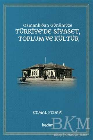 Osmanlı`dan Günümüze Türkiye’de Siyaset Toplum ve Kültür