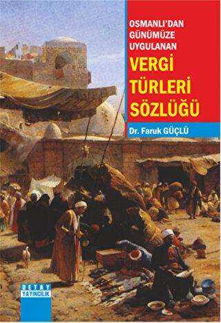 Osmanlı`dan Günümüze Uygulanan Vergi Türleri Sözlüğü