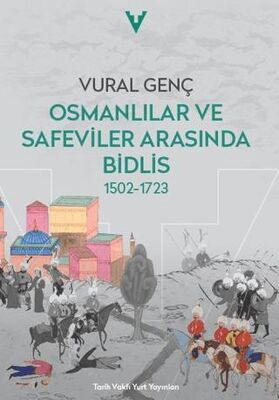Osmanlılar ve Safeviler Arasında Bidlis 1502-1723