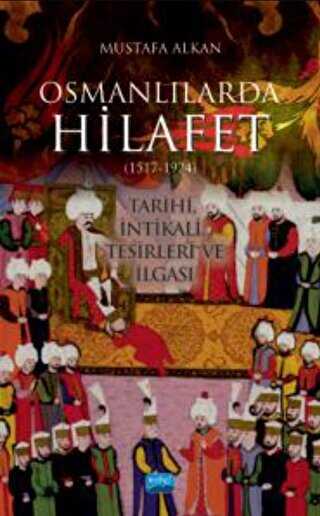 Osmanlılarda Hilafet 1517-1924 Tarihi, İntikali, Tesirleri Ve İlgası”