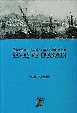Osmanlıların Kuzey ve Doğu Seferlerinde Savaş ve Trabzon