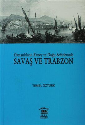 Osmanlıların Kuzey ve Doğu Seferlerinde Savaş ve Trabzon kapağı