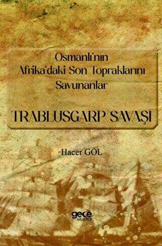 Osmanlı’nın Afrika’daki Son Topraklarını Savunanlar - Trablusgarp Savaşı - 1