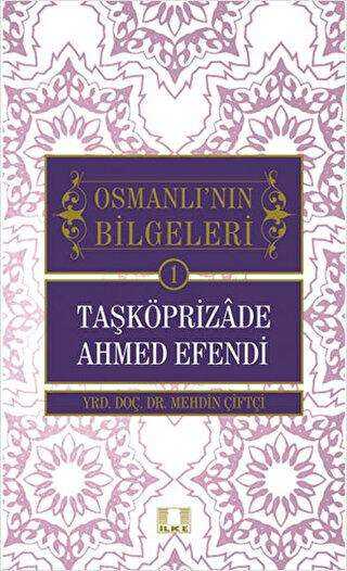 Osmanlı`nın Bilgeleri 1: Taşköprizade Ahmed Efendi