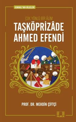 Osmanlı`nın Bilgeleri 1: Taşköprizade Ahmed Efendi - 1