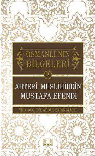 Osmanlı`nın Bilgeleri 2: Ahteri Muslihiddin Mustafa Efendi - İlke Yayıncılık