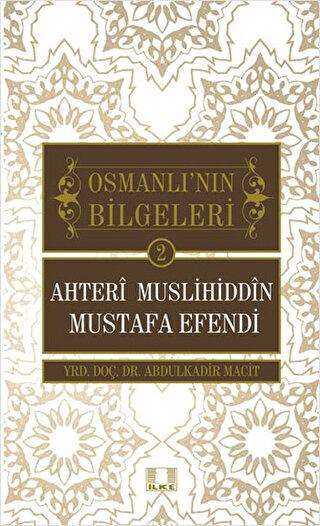 Osmanlı`nın Bilgeleri 2: Ahteri Muslihiddin Mustafa Efendi