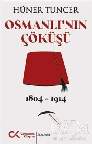 Osmanlı`nın Çöküşü 1804 - 1914 - Cumhuriyet Kitapları