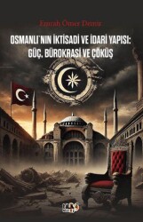 Osmanlı`nın İktisadi ve İdari Yapısı Güç, Bürokrasi ve Çöküş - Tilki Kitap
