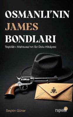 Osmanlı’nın James Bondları - 1