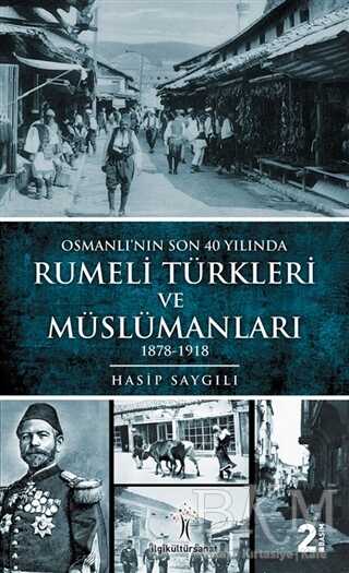 Osmanlı`nın Son 40 Yılında Rumeli Türkleri ve Müslümanları - İlgi Kültür Sanat Yayınları