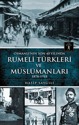 Osmanlı`nın Son 40 Yılında Rumeli Türkleri ve Müslümanları kapağı