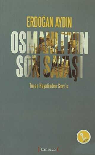 Osmanlı’nın Son Savaşı: Turan Hayalinden Sevr’e - Kırmızı Yayınları