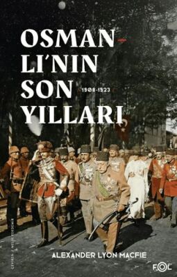 Osmanlı’nın Son Yılları 1908 -1923 - 1