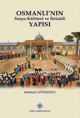 Osmanlı`nın Sosyo-Kültürel ve İktisadi Yapısı