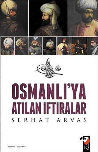 Osmanlı`ya Atılan İftiralar - IQ Kültür Sanat Yayıncılık