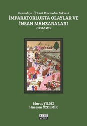 Osmanlı`ya Üçüncü Pencereden Bakmak: İmparatorlukta Olaylar ve İnsan Manzaraları 2 - 1451-1512 - Kule Kitap