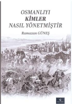 Osmanlıyı Kimler Nasıl Yönetmiştir - 1
