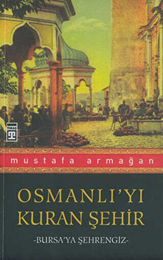 Osmanlı’yı Kuran Şehir - Timaş Tarih