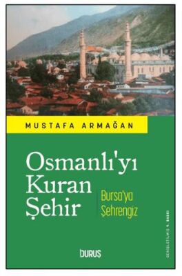 Osmanlı`yı Kuran Şehir Bursa`ya Şehrengiz - 1