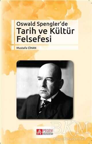 Oswald Spengler’de Tarih ve Kültür Felsefesi - Pegem Akademi Yayıncılık