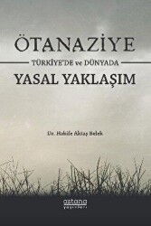 Ötanaziye Türkiye’de ve Dünyada Yasal Yaklaşım - Astana Yayınları