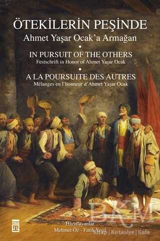 Ötekilerin Peşinde - Ahmet Yaşar Ocak`a Armağan - Timaş Yayınları