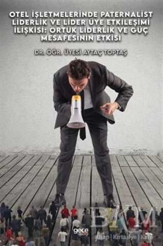 Otel İşletmelerinde Paternalist Liderlik Ve Lider Üye Etkileşimi İlişkisi: Örtük Liderlik Ve Güç Mesafesinin Etkisi - Gece Kitaplığı