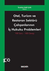 Otel, Turizm ve Restoran Sektörü Çalışanlarının İş Hukuku Problemleri - Seçkin Yayıncılık