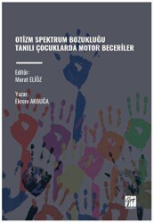 Otizm Spektrum Bozukluğu Tanili Çocuklarda Motor Beceriler - Gazi Kitabevi