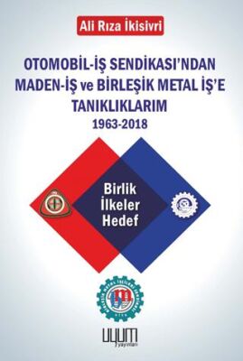 Otomobil-İş Sendikası`ndan Maden-İş ve Birleşik Metal İş`e Tanıklıklarım - 1