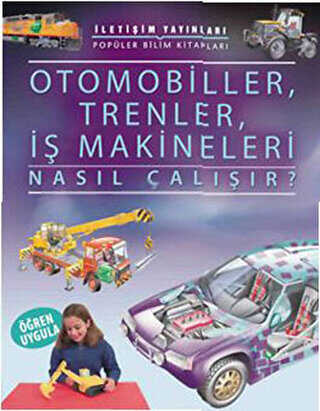 Otomobiller, Trenler, İş Makineleri Nasıl Çalışır? - İletişim Yayınevi