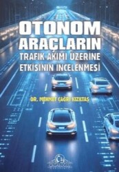 Otonom Araçların Trafik Akımı Üzerine Etkisinin İncelenmesi - Cağaloğlu Yayınevi