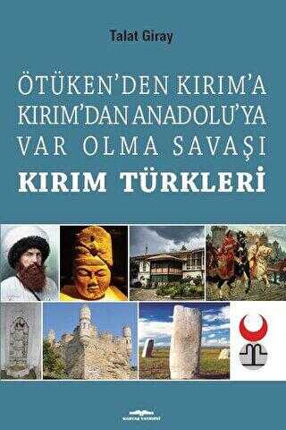 Ötüken’den Kırım’a Kırım’dan Anadoluya Var Olma Savaşı Kırım Türkleri - Kastaş Yayınları