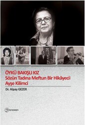 Öykü Bakışlı Kız - Sözün Tadına Meftun Bir Hikayeci: Ayşe Kilimci - Fenomen Yayıncılık