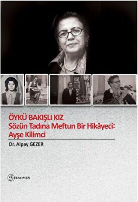Öykü Bakışlı Kız - Sözün Tadına Meftun Bir Hikayeci: Ayşe Kilimci - 1